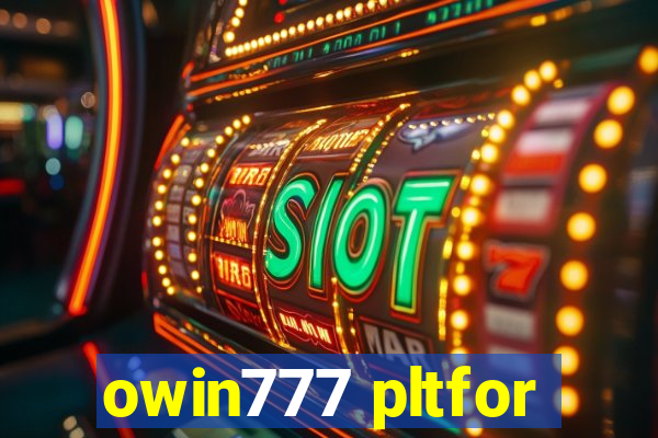 owin777 pltfor